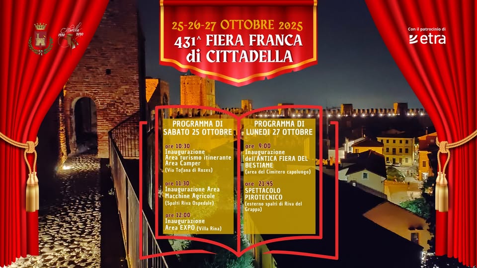 Fiera Franca di Cittadella 2025 Potrebbe essere un'immagine raffigurante il seguente testo "hehe 1220 0₩2020 1020 25- 26- 25-26-27 27 OTTOBRE 2025 431 FIERA FRANCA di CITTADELLA Con patr patrociniad etra PROGRAMMA DI SABATO 25 OTTOBRE PROGRAMMA DI LUNEDI 27 E ore10:30 Inaugurazion zione turismo itinerante CaTper Tofanadi Rozes) ore 9:00 Inaugurazione dell'ANTICA FIERA DEL BESTIAME (area Cimitero capoluogo) 11:30 azione Area Macchine Agricole (Spalti Riva Ospedale) 21:45 PIROTECNICO (esterno spalti Riva del Crappa) ore 12:00 Inaugurazione Area EXPO (Villa Rina)"