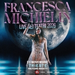 FRANCESCA MICHIELIN ● TRIESTE – Politeama Rossetti ● 23.11.2026 Francesca Michielin Trieste – Politeama Rossetti 23.11.2026 a Trieste il 23 novembre 2026