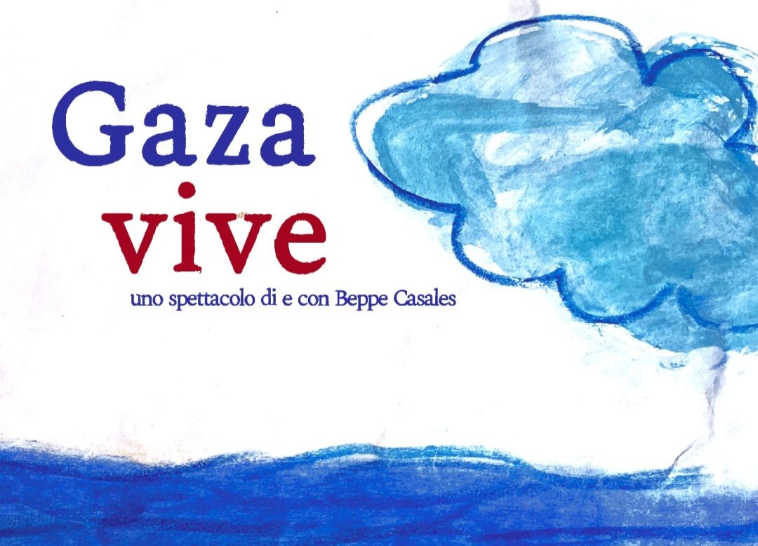 “Gaza vive” di e con Beppe Casales Potrebbe essere un disegno raffigurante il seguente testo "Gaza vive uno spettacolo di e con Beppe Casales"