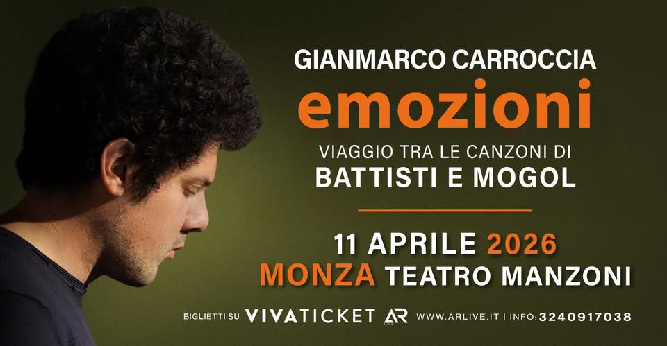 Gianmarco Carroccia “EMOZIONI” in concerto – Monza teatro Manzoni 11 aprile 2026 Potrebbe essere un'immagine raffigurante il seguente testo "GIANMARCO CARROCCIA emozioni VIAGGIO TRA LE CANZONI DI BATTISTI E MOGOL 11 APRILE 2026 ΜΟΝΖΑ TEATRO ΜΑΝΖΟΝΙ BIGLIETTISU SU VIVATICKET AR WWW.ARLIVE.IT WWW.ARLIVE.T|INFO.3240917038 INF 0:3240917038"