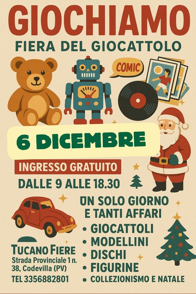 GIOCHIAMO : FIERA DEL GIOCATTOLO 6 DICEMBRE INGRESSO GRATUITO Potrebbe essere un'immagine raffigurante il seguente testo "GIOCHIAMO FIERA DEL GIOCATTOLO COM 6 DICEMBRE INGRESSO GRATUITO DALLE 9 ALLE 18.30 ON SOLO GIORNO E TANTI AFFARI GIOCATTOLI MODELLINI DISCHI FIGURINE COLLEZIONISMO E NATALE TUCANO FIERE Strada Provinciale 1n. 38, Codevilla (PV) TEL 3356882801"