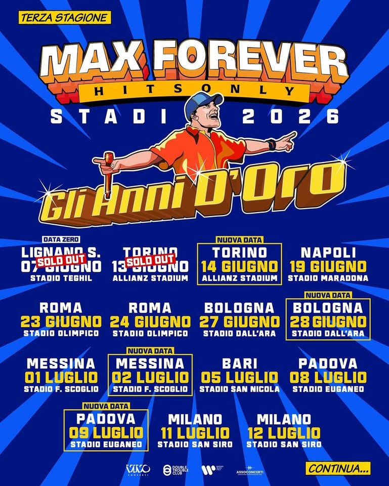 Gli Anni D’oro • Max Pezzali LIVE @Stadio Euganeo Padova Potrebbe essere un'immagine raffigurante il seguente testo "TERZA STAGIONE MAX FOREVER S N STADI 2026 DATA DATAZERO LIGNANO S. Gli HNNI סוסים STADIO TEGHIL TORIMG 13GIGNO ALLIANZ STADIUM NUOVA DATA TORINO 14 GIUGNO ALLIANZ STADIUM NAPOLI 19 GIUGNO STADIO MARADONA ROMA ROMA 23 GIUGNO 24 GIUGNO STADIO OLIMPICO STADIO OLIMPICO BOLOGNA 27 GIUGNO STADIO DALL'ARA NUOVA DATA BOLOGNA 28 GIUGNO STADIO DALL'ARA MESSINA 01 LUGLIO STADIO F. SCOGLIO NUOVA DATA MESSINA 02 LUGLIO STADIO SCOGLIO BARI 05 SLUGLIO STADIO SAN NICOLA PADOVA 08 LUGLIO STADIO EUGANED NUOVA DATA PADOVA 09 LUGLIO STADIO EUGANEO MILANO 11LUGLIO STADIO SAN SIRO MILANO 12 LUGLIO STADIO SAN SIRO VINO CONTINUA..."
