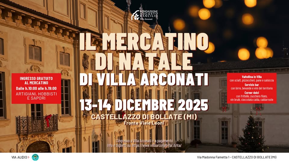 Il Mercatino di Natale di Villa Arconati | Castellazzo di Bollate – Milano Potrebbe essere un'immagine raffigurante il seguente testo "FONDAZIONE vita rooлmT INGRESSO GRATUITO MERCATINO Dalle h.10:00 .19:00 ARTIGIANI, HOBBISTI E SAPORI IL MERCATINO iDI NATALE DI VILLA ARCONATI con ValtellinainVilla Villa Valtellina consciatt pizzoccheri, pizzcccheri,panees .paTee alsiccia Servizio bar bevande Cornerdolci dolel contitele,zuccterfilc, onfrittelle,zuccher le,zucchero filato, nbrule, သပခါ calda aldar oste territorio 13-14 DICEMBRE 2025 CASTELLAZZO DI BOLLATE (MI) ផ្តាសរូត Fronte Viale Leonil VIA AUDIO> ngresso Vila Arconati Ca pagamento Info ebigliettisu: httos: cboltsps//wwa W/www. villaarconati-far.it VatradcomaeR"
