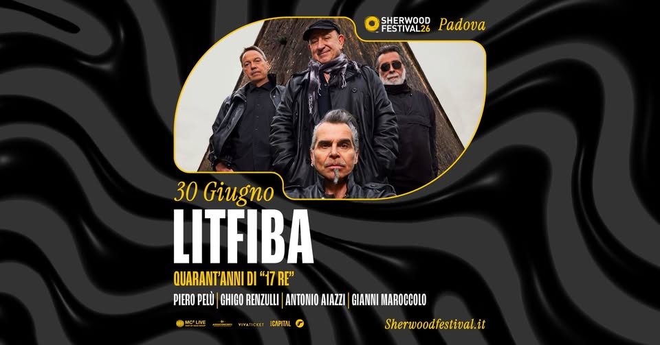 Evento LITFIBA – “Quarant’anni di 17 Re” – Tour 2026 30 Giugno 2026 Sherwood Festival, Padova Locandina LITFIBA – “Quarant’anni di 17 Re” – Tour 2026 30 Giugno 2026 Sherwood Festival, Padova - martedì 30 giugno ore 21:00 - 23:00