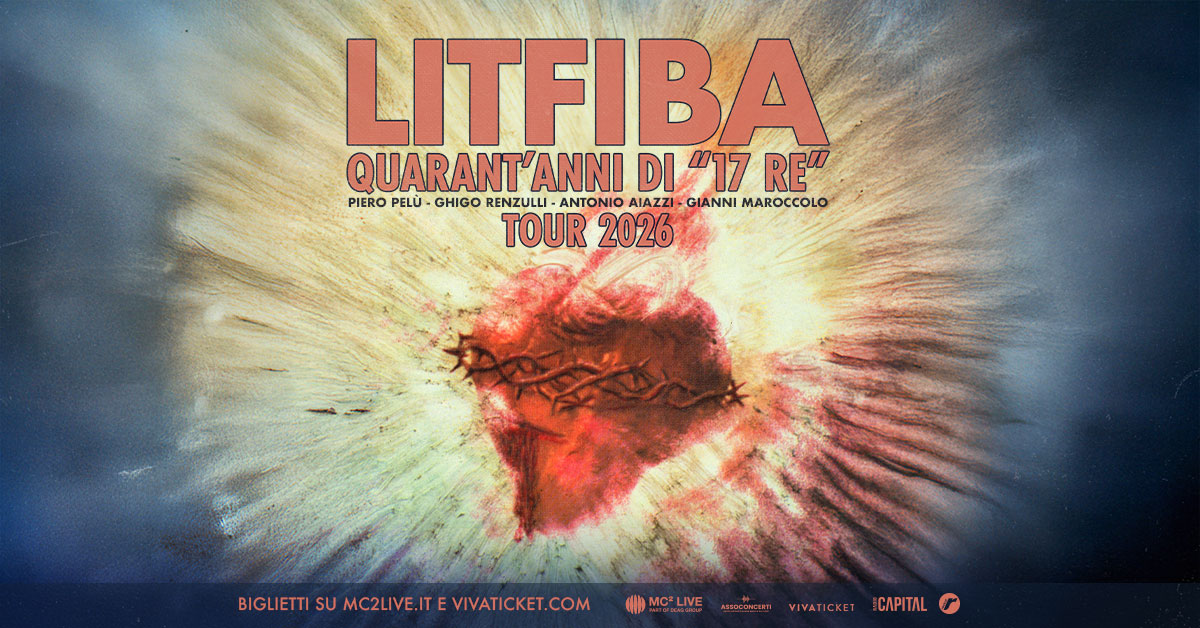 LITFIBA – QUARANT’ANNI DI “17 RE” TOUR 2026 | Bellaria Igea Marina (RN) – Beky Bay Potrebbe essere un'immagine raffigurante il seguente testo "LITFIBA QUARANT'ANNI DI DI"17 "17 RE" PIERO PELU GHIGO RENZULLI ANTONIO AIAZZI GIANNI MAROCCOLO TOUR TOUR2026 2026 BIGLIETTI SU MC2LIVE.IT SUMCZUVE.ITEVIVATICKET.COM BIGUETSUMCZLVE.TEVIVATICKET.COM VIVATICKET.COM @MICLIEw.IcCeCAPT IVATICKET MCLIVE"