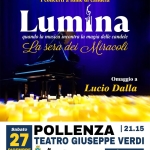 Lumina – I concerti a lume di candela – La sera dei Miracoli – Omaggio a Lucio Dalla Potrebbe essere un'immagine raffigurante il seguente testo "I concerti a lume di candela Lumina quando la musica incontra la magia delle candele La sera dei Miracoli Omaggio a Lucio Dalla Sabato POLLENZA I |21.15 27 TEATRO GIUSEPPE VERDI DICEMBRE DREAMP HAcT HOBиcTB4 ISOLANIISFETHCEU ticketone INFO 349 4730823"
