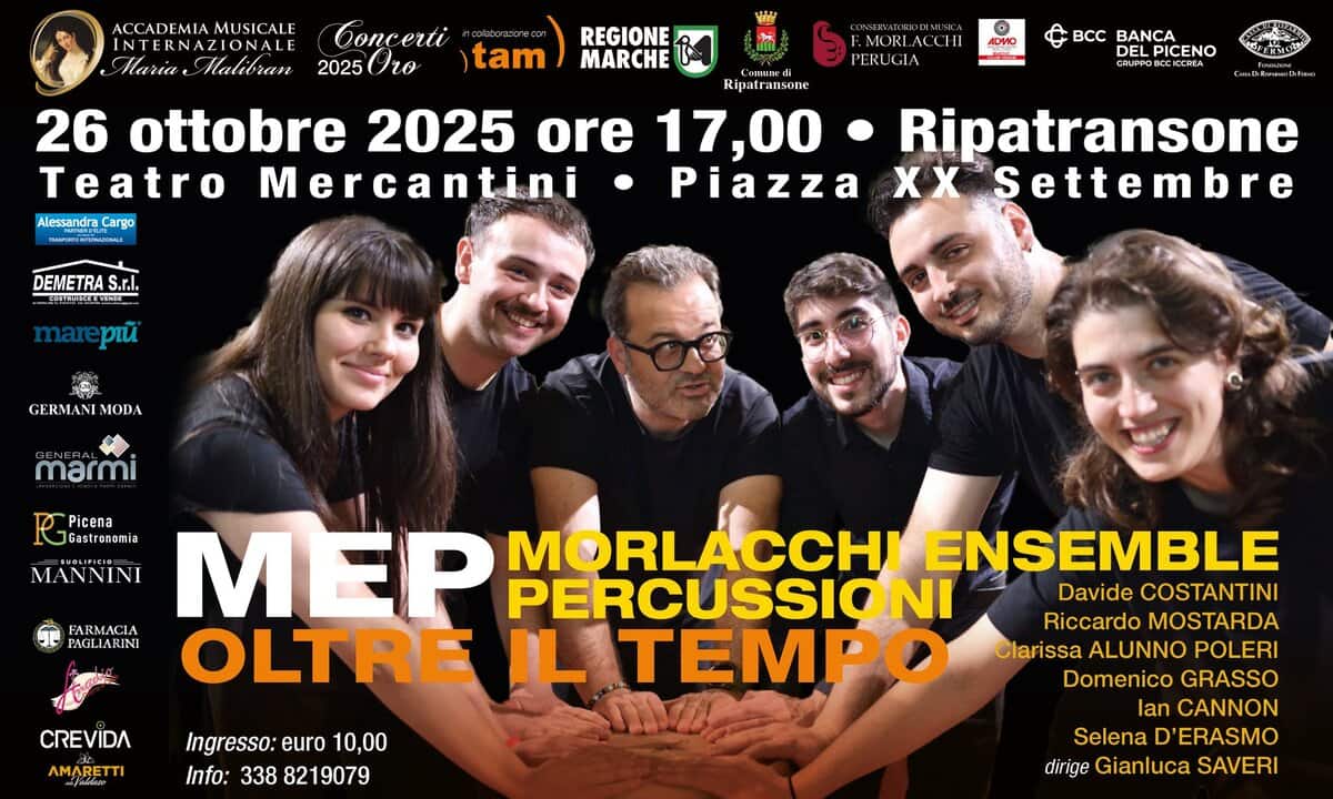 MEP – Morlacchi Ensemble Percussion (settimino) Potrebbe essere un'immagine raffigurante clarinetto e il seguente testo "ACCADEMIA MUSICALE NTERNAZIONA Malibran 20250ro Concerti tro colteberasenecon 2025 tam 豊 REGIONE MARCHE MORI ACCH PERU GIA ADMO Ripatransone 26 ottobre 2025 ore 17,00 Teatro Mercantini Piazza Alessandra Cargo ทพตอวิ Bcc BANCA DEL DELPICENO CRUPPO CCOCREA DEMETRA S.r.l. ชขบขก pblй илa Ripatransone XX Settembre GERMANI MODA GENFRAL marmi Picena JGastronom CREVIDA AMARETTI Ingresso: euro 10,00 Info: 338 821 8219079 MANNINI MEP PERCUSSIONI MORLACCHI ENSEMBLE Davide COSTANTINI FARMACIA OLTRE Riccardo MOSTARDA TAGLIARINI IL EMPO Clarissa ALUNNO POLERI Domenico GRASSO lan CANNON Selena D'ERASMO dirige Gianluca SAVERI"