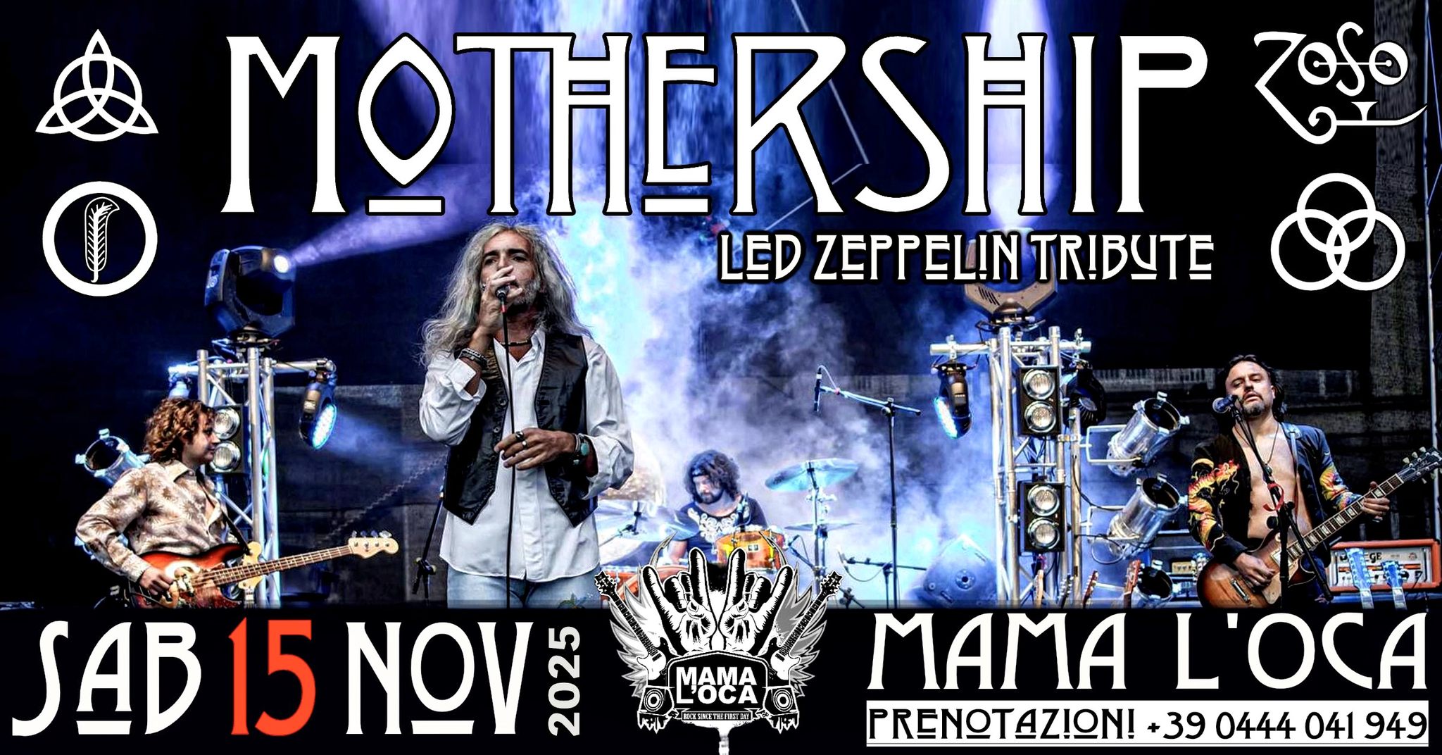Potrebbe essere un'immagine raffigurante il seguente testo "MOTHERSHIP Zeso O LED ZEPPEL!N ZEPPEL!NTR!BUTE TR!BUTE SAB 15 ΝΩ SAB15NOV o 전승연A OCA MAMA K 上立街」 MAMAL'OCA L'OCA MAMA PRENOTAZION! +39 0444 041 949"