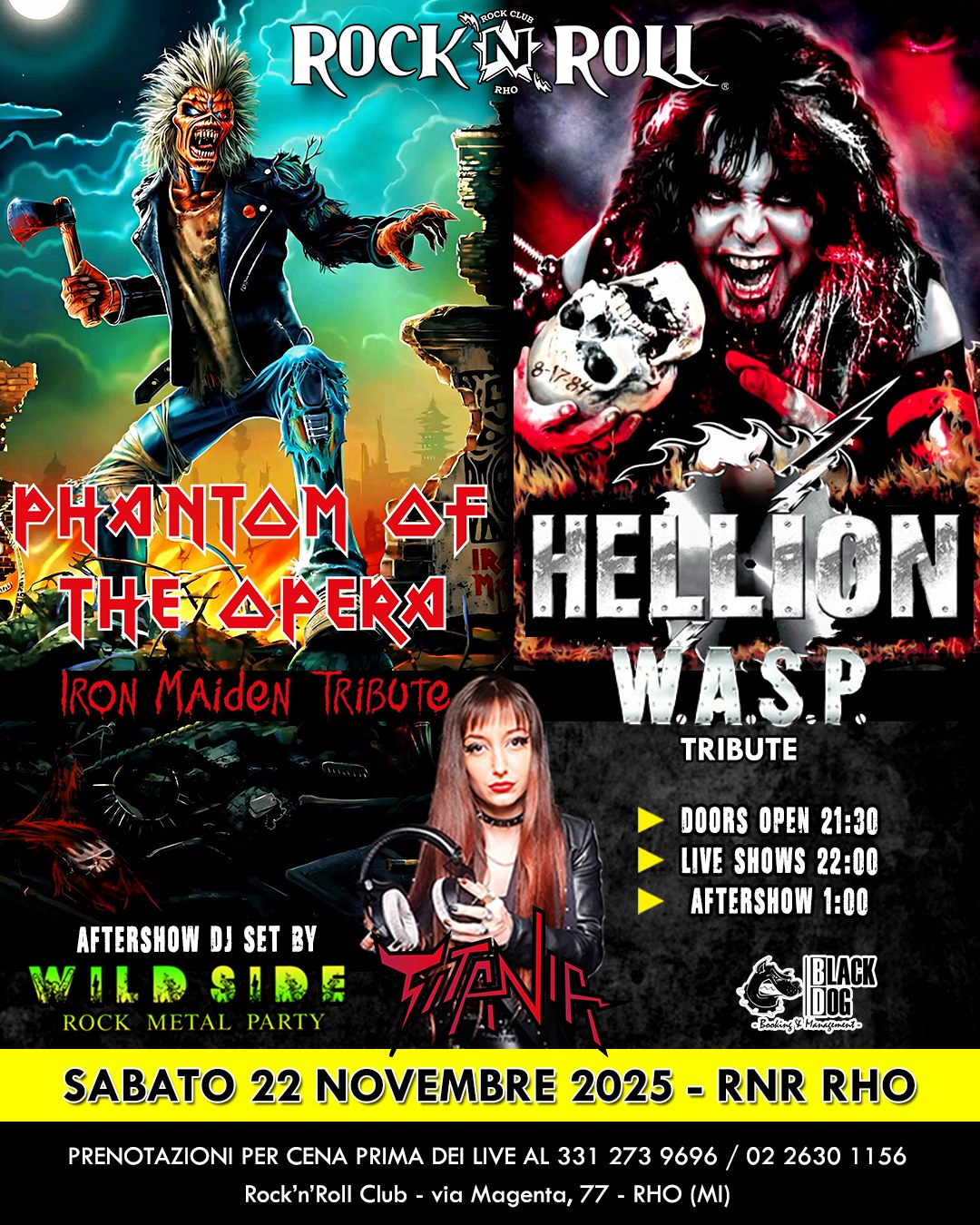 Phantom Of The Opera (IRON MAIDEN tribute) + Hellion (W.A.S.P. tribute) live @ Rock’n’Roll Cub, RHO! Potrebbe essere un'immagine raffigurante 2 persone e il seguente testo "ROCKN ぐ所 N 茶 ROLL RHD RHD np PHNM Of HELLION THE THERAPERA IRONMAidoNTRIBUTO IRON MAideN TRIBUTe W.A.S.P. TRIBUTE DOORS OPEN DOORSOPEN21:30 21:30 LIVE SHOWS 22:00 AFTERSHOW 1:00 AFTERSHOW DJ SET AFTERSHOWDSETBY BY WALRSIRE ROCK METAL PARTY サNア SABATO 22 NOVEMBRE 2025 DOG -Besliryr KaHayиий- RNR RHO PRENOTAZIONI PER CENA PRIMA DEI LIVE AL 331 273 9696/ 02 2630 1156 Rock Rock'n'Roll Club via Magenta, 77 RHO (MI)"