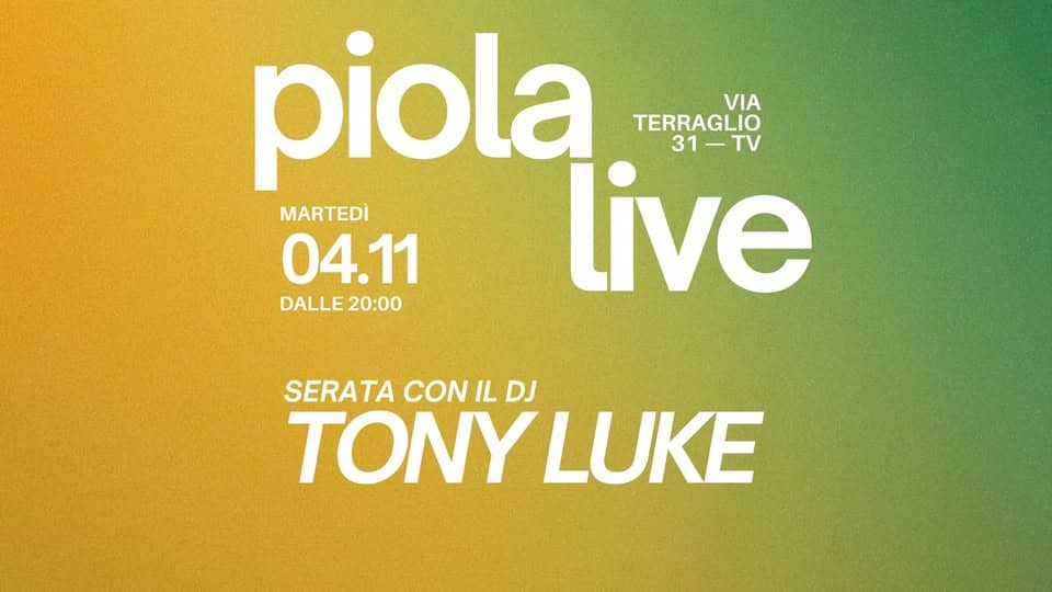 Potrebbe essere un'immagine raffigurante bevanda e il seguente testo "piola VIA TERRAGLIO MARTEDÌ 04.11 DALLE DALLE20:00 20:00 live TV 31-TV 31 SERATA CONILDJ CON IL DJ TONYLUKE LUKE"