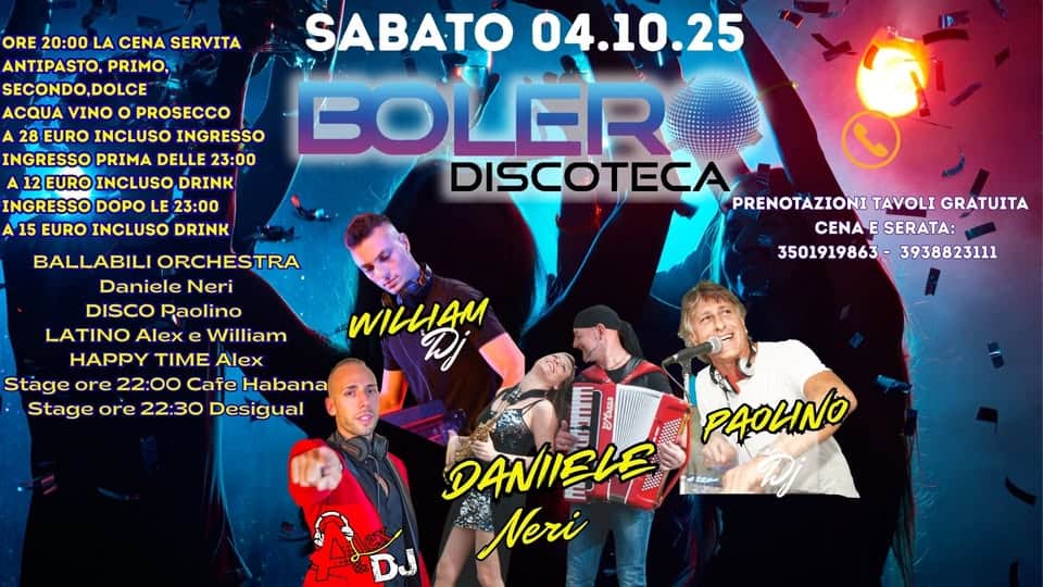 Potrebbe essere un'immagine raffigurante 4 persone e il seguente testo "ORE 20：00 LA CENA SERVITA ANTIPASTO, PRIMO, SECONDO,DOLCE ACQUA VINO PROSECCO A 28 EURO INCLUSO INGRESSO INGRESSO PRIMA DELLE 23：00 A EURO INCLUSO DRINK INGRESSO DOPO LE 23:00 15 EURO INCLUSO DRINK SABATO 04.10.25 BOLER DISCOTEC/ BALLABILI ORCHESTRA Daniele Neri DISCO Paolino LATINO Alex William HAPPY TIME Alex Stage ore 22:00 Cafe Habana Stage ore 22:30 Desigual PRENOTAZIONI TAVOLI GRATUITA CENAE CENAESERATA: SERATA: 3501919863- 3938823111 nииam uium ジロムは DANIIELE Neri PAOCINO"