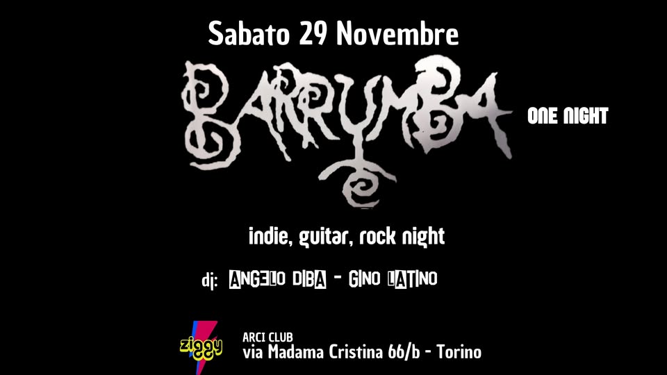 Sabato 29 Novembre Barrumba One Night Rock allo Ziggy Club Potrebbe essere un'immagine raffigurante il seguente testo "Sabato 29 Novembre AA ONE NIGHT ह indie, guitar, rock night dj: ANG3LO DIBA -GINO LATINO ভগ ARCI ARCICLUB CLUB via Madama Cristina 66/b- Torino"