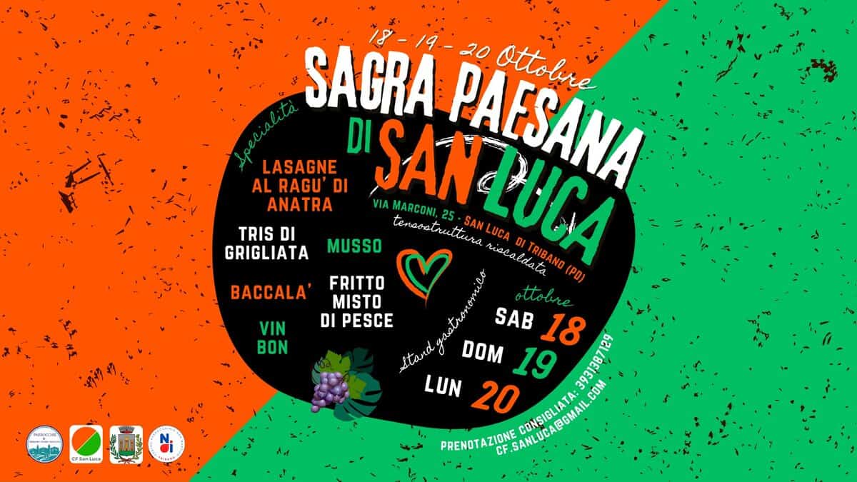 Potrebbe essere un'immagine raffigurante il seguente testo "SAGRA 8-19.-20 HeaA LASAGNE MUSSO AL RAGU' DI PAESANA 20 ottobre ANATRA VIA MARCONI 25 TRIS DI tensostrutturs "SANLUCA -SANLUCA truttura SANLUCA GRIGLIATA riscaldata RUCA DI TRIBANO (PO) BACCALA' FRITTO MISTO attobre DI PESCE SAB 18 129 Μαά DOM 19 LUN 20 F.SANLUCA@ .SANLUCA@GMAIL. CONSIGLIATA: 393138/ .COM PRENOTAZIONE ZIONE VIN BON 10၀၀ CFenLama S"