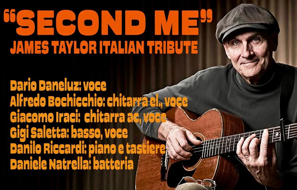 Potrebbe essere un'immagine raffigurante chitarra e il seguente testo ""SECOND ME" JAMES TAYLOR ITALIAN TRIBUTE Dario Daneluz: voce Alfredo Bochicchio: chitarra ely voce Giacomo Iraci: chitarra ac, voce Gigi Saletta: basso, voce Danilo Riccardi: piano e tastiere Daniele Natrella: batteria"