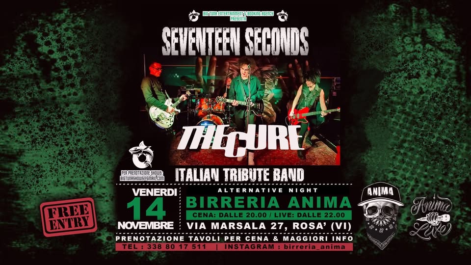 Seventeen Seconds – The Cure tribute @ANIMA(Cena + Live) Potrebbe essere un'immagine raffigurante 3 persone e il seguente testo "BIGTUDAETERTFAINETCOKIEAE MEITG-BOOKINERGENCU PRESENTA SEVENTEEN SECONDS FREE ENTRY THLPURE PERPRENOTAZIOTESHOUS BISTUNESHWECOTAILU.ON ITALIAN TRIBUTE BAND VENERDI ALTERNARTIVE METAL NIGHT BIRRERIA ANIMA CENA: DALLE DALLE 22.00 NOVEMBRE VIA MARSALA 27, ROSA' (VI) PRENOTAZIONE TAVOLI PER CENA & MAGGIORI INFO TEL:3388017511 NSTAGRAM: INSTAGRAM:birreria_anima birreria_anima ANIMA"