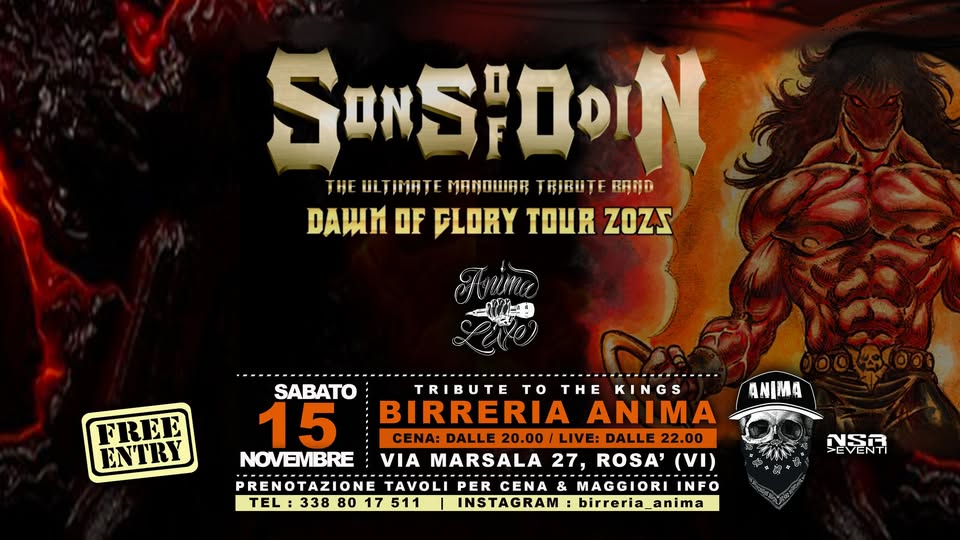 Sons Of Odin – Manowar tribute @ANIMA(Cena + Live) Potrebbe essere un'immagine raffigurante il seguente testo "SONSPOOIN THE ULTIMATE MANOWAR TRIBUTE BAND DAWM OF FLORY TOUR ZOZJ FREE ENTRY ANIMA SABATO RIBUTE THE KINGS 15 BIRRERIA ANIMA CENA: DALLE 20.00 LIVE: DALLE 22.00 NOVEMBRE VIA MARSALA 27, ROSA' (VI) PRENOTAZIONE TAVOLI PER CENA MAGGIORI INFO TEL:3388017511 TEL 338 80 8017511 17 511 INSTAGRAM: birreria_anima 힘즐지"