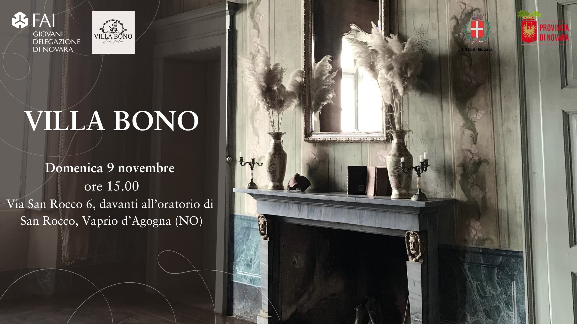 Visita esclusiva a Villa Bono Potrebbe essere un'immagine raffigurante il seguente testo "FAI GIOVANI DELEGA ELEGAZIONE DI NOVARA VILLA ILLABONO BONO DINOVARA 営 PROVINCIA NOVARA VILLA BONO Domenica 9 novembre ore 15.00 Via San Rocco 6, davanti all' oratorio di San Rocco, Vaprio d' Agogna NO"
