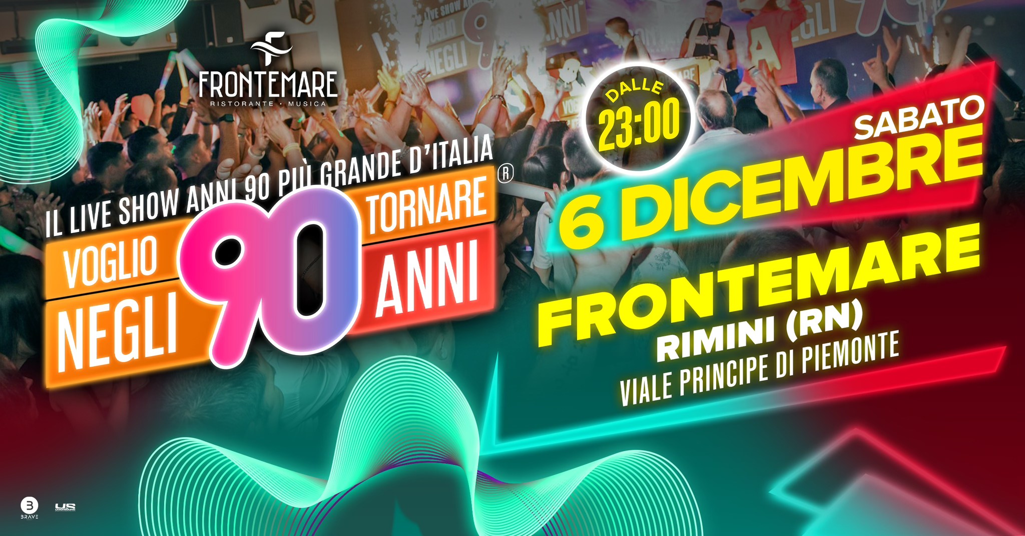 Potrebbe essere un'immagine raffigurante il seguente testo "FRONTEMARE DALLE 23:00 SABATO ANNI 90 pili GRANDE D'ITALIA IL LIVE SHOW NEGLI 90 TORNARE 6 DICEMBRE VOGLIO ANNI FRONTEMARE (RN) RIMINI DI PIEMONTE VIALE PRINCIPE 3 US"