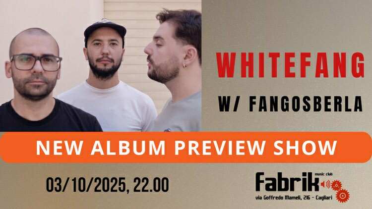Whitefang (new album preview show) + Fangosberla live @Fabrik Potrebbe essere un'immagine raffigurante 3 persone e il seguente testo "WHITEFANG W/ FANGOSBERLA NEW ALBUM PREVIEW SHOW 03/10/2025, 22.00 Fabrik via Goffredo taCoffredoMamei,25-Caglari fameli,"