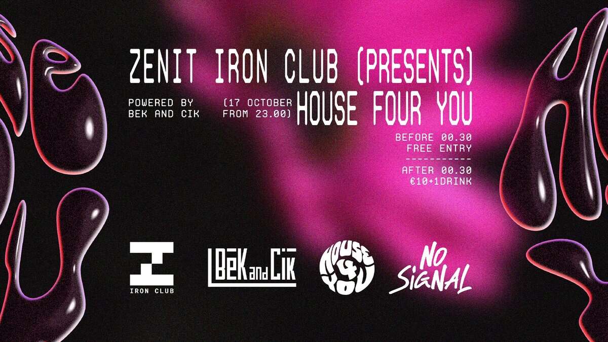Potrebbe essere un'immagine raffigurante ‎il seguente testo "‎ZENIT IRON CLUB (PRESENTS) POWERED BY (17 OCTOB HOUSE BEK AND CIK FROM FROM23.00) 23.00) FOUR YOU BEFORE 00 00.3 30 FREEENTRY FREE ENTRY AFTER 00.30 AFTER00.30 00 €10+1DRINK ကပ NO SIGNAL 工 |BeKanaLiK 工區KanaCik IBEK חם Cik IRON IRONCLUB CLUB‎"‎