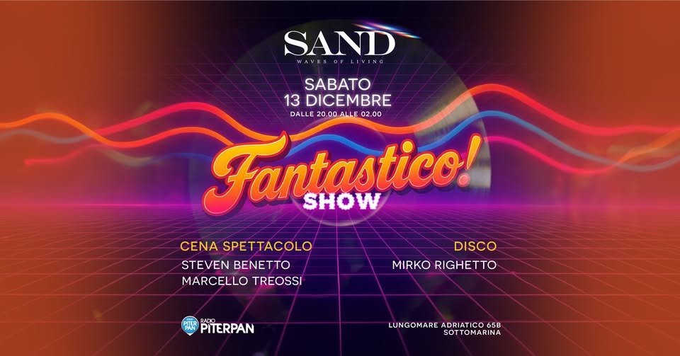 13.12 | Fantastico Vol.2 ✦ Potrebbe essere un'immagine raffigurante il seguente testo "SAND WAVTS WAWERAFIIVING αr LIVING SABATO 13 DICEMBRE DALLE 20.00 ALLE 02.00 Fantastico! SHOW CENA SPETTACOLO STEVEN MARCELLO TREOSSI DISCO MIRKORIGHETTO MIRKO RIGHETTO RADIO PITERPAN LUNGOMARE ADRIATICO LUNGOMAREADRIATICO658 65B SOTTOMARINA"