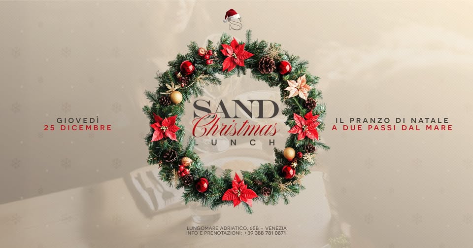 25.12.25 | Christmas Lunch at Sand Beach Club Potrebbe essere un contenuto grafico raffigurante il seguente testo "GIOVEDI 25 DICEMBRE SAND Chiistmas N c H ILPRANZODINATALE IL PRANZO DI NATALE A DUEPASSIDAL DUE PASSI DAL MARE LUNGOMARE ADRIATICO 65B- VENEZIA INFOEPRENOTAZION:+3938878108 INFOE PRENOTAZIONI: LUNGOMAREADRIATICO.68-VENEZIA ΟΤΑΖΙΟΝΙ: +39 388 781 0871"