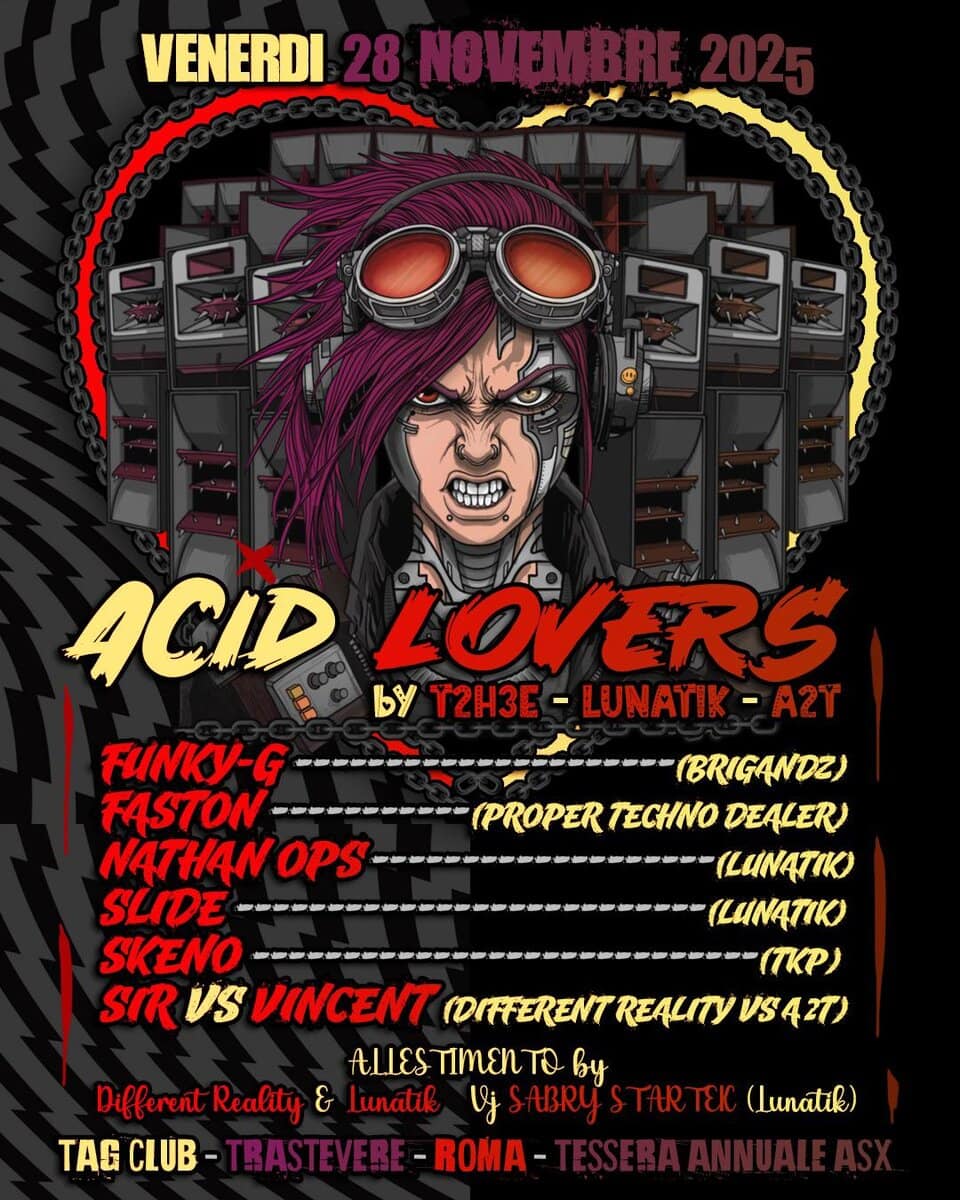 ACID LOVERS – Tekno party – ROMA Potrebbe essere un'immagine raffigurante il seguente testo "VENERDI K0OИ DOUNDO ACID LOVERS by Y2H3E -LUNATIK YT2H3E-LUNATIK-A2T A2Y FUNKY-G (BRIGANDZ) FASTON (PROPER TEΣΗΝO DEALER NATHAN opS (LUNATIK SLIDE (LUNATIK SKENO (TKP) SIR VS VINCENT (DIFFERENT DFFFERENTREALITY REALITY VS42T) ALLES TIMENTO By Different Reality & lunatik Vj ABRY TAR TEK (Lunatik) TAG CLUB- -ROMA-"