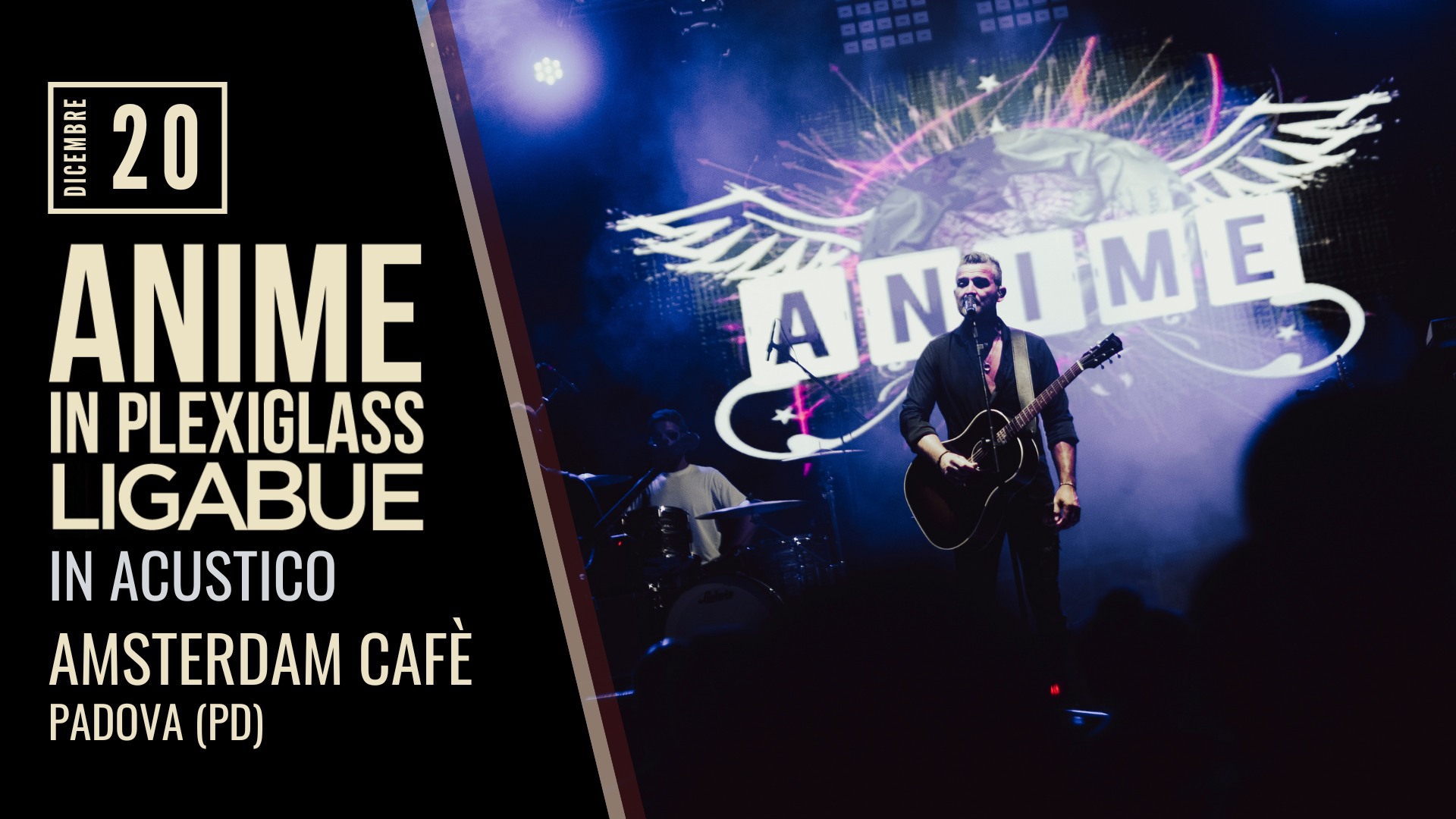 Anime in Plexiglass | ACUSTICO | Amsterdam Cafè – Padova (PD) Potrebbe essere un'immagine raffigurante il seguente testo "101 20 ANME IN PLEXIGLASS LIGABUE IN ACUSTICO AMSTERDAM CAFÈ PADOVA (PD) AINRLME ANRI Al M ME E"