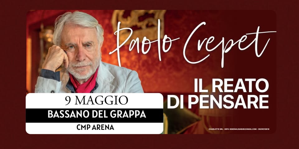 BASSANO DEL GRAPPA – CMP Arena – PAOLO CREPET – Il reato di pensare Potrebbe essere un'immagine raffigurante il seguente testo "9 MAGGIO BASSANO DEL GRAPPA PAOTO Crepet IL REATO DI PENSARE CMP ARENA 8E.月.S COM 2829515818 CHARLOFTES SAL INFO SIMONALI @OMAL"