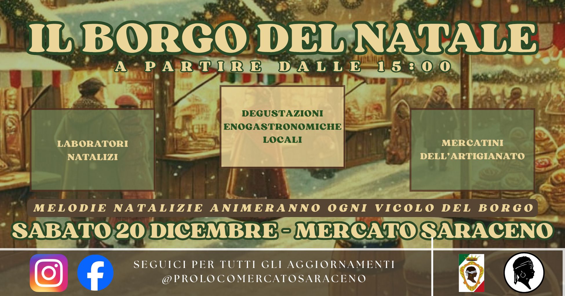 BORGO DEL NATALE Potrebbe essere un'immagine raffigurante il seguente testo "IL BORGO LBORGODELN DEL NATALE A PARTIRE DALLE15: 15:00 LABORATORI NATALIZI DEGUSTAZIONI Иρ ENOGASTRONOMICHE LOCALI MERCATINI DELL ARTIGIANATO MELODIE NATALIZIE ANIMERANNO OGNI VICOLO DEL BORGO SABATO 20 DICEMBRE MERCATO ERCATOŞARACENO SARACENO SEGUICI PER TUTTI GLI AGGIORNAMENTI @PROLOCOMERCATOSARACENO"
