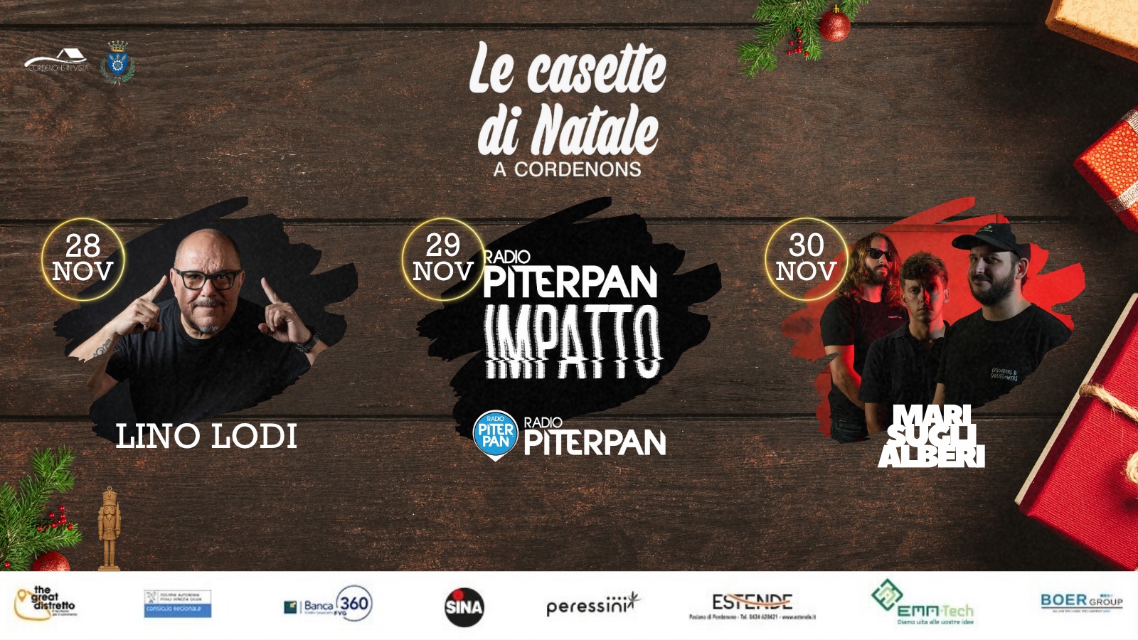 Casette di Natale a Cordenons – 1° weekend Potrebbe essere un'immagine raffigurante il seguente testo "Le casette di Natale A CORDENONS 28 NOV 30 NOV 29 NOV RADIO PITERPAN ΙΜΡΑΠΤΟ r ាេក៉រប mil LINO LINOLODI LODI PITER RADIO PAN PITERPAN the distretto 安の 7 보스의 ALBERI 국매센법 Banca360 Banca3 SINA peressinit ESTENDE S Kde u ΚΩ คออออรว EMA -Tech BOER BOERGROUP GROUP"