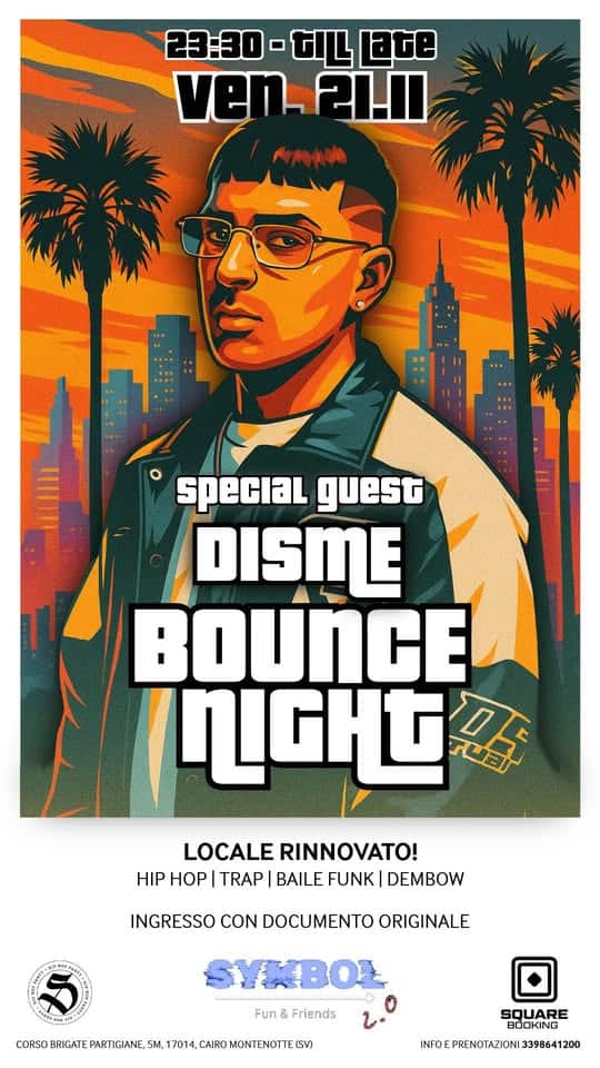 Disme Potrebbe essere un contenuto grafico raffigurante il seguente testo "23:30 23:30-/a ট। ate ළුළෙ ven.2l.Il 21.I0 ኢትዮስትቲን speciaL guest DISME BOUNCE 密 LOCALE RINNOVATO! HIP HOP TRAP BAILE FUNK| DEMBOW INGRESSO CON DOCUMENTO ORIGINALE SYKBOL Fun Friends COISBIGEETSAIL MONTENOTTEIS V IGIANE, 5M. 7014, CAIRO SQUARE BOOKING INIOEPRENOTAZIONI1398641200"
