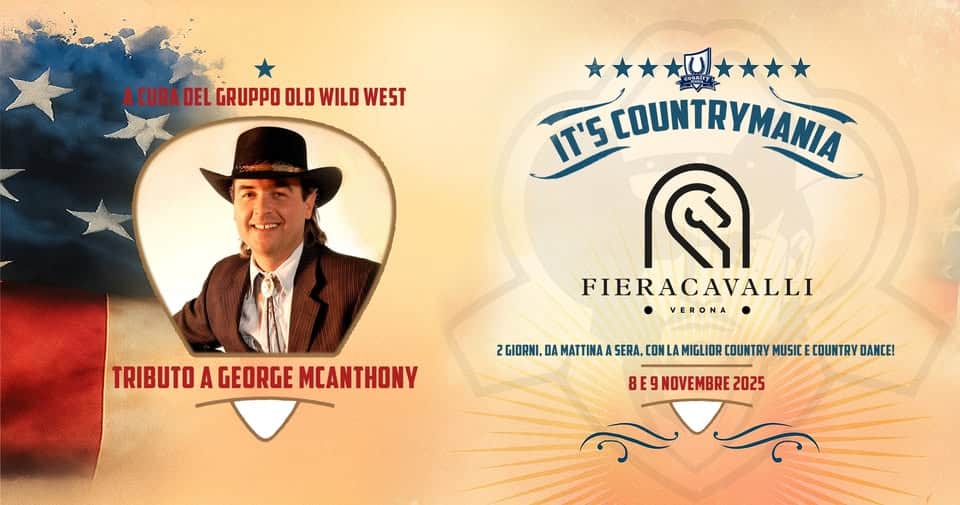 FIERACAVALLI 2025 MEMORIAL GEORGE MC ANTHONY domenica 9 novembre 2025 Potrebbe essere un'immagine raffigurante il seguente testo "ACURA DEL GRUPPO OLD WILD WEST IT'SCOUNTRYMANIA IT'S TRIBUTO A GEORGE MCANTHONY FIERACAVALLI VERONA ZGIORNI, BMHWLA LA MIGLIOR COUNTRY MUSIC COUNTRY DANCE! DA MATTINA SERA CON 8E9 BE9NDVEMBRE2025 E9 NOVEMBRE 2025"