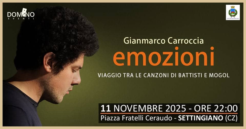 Gianmarco Carroccia – EMOZIONI Potrebbe essere un'immagine raffigurante il seguente testo "DOMANO NO EVEN 남상 CRLESTINCNO ရ NGN9 CELeNa Gianmarco Carroccia emozioni VIAGGIO TRA LE CANZONI DI BATTISTI E MOGOL 11 NOVEMBRE 2025- ORE 22:00 Piazza Fratelli Ceraudo SETTINGIANO (CZ)"