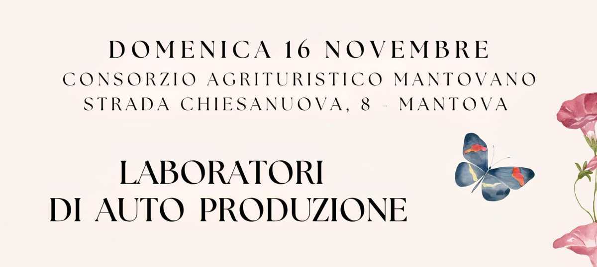 GIORNATA DI AUTO PRODUZIONE Potrebbe essere un'immagine raffigurante il seguente testo "DOMENICA 16 NOVEMBRE CONSORZIO AGRITURISTICO MANTOVANO STRADA CHIESANUOVA, 8 8- MANTOA LABORATORI DI AUTO PRODUZIONE"