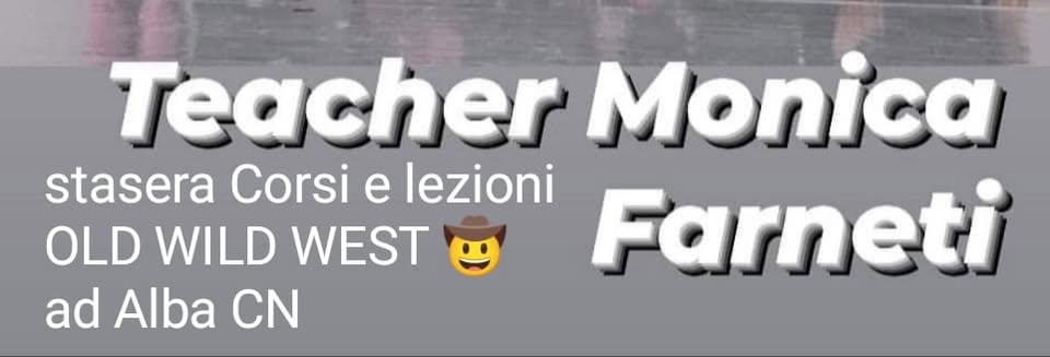 Potrebbe essere un'immagine raffigurante il seguente testo "Teacher Monica stasera Corsi e lezioni Farneti OLD WILD WEST ad Alba CN"