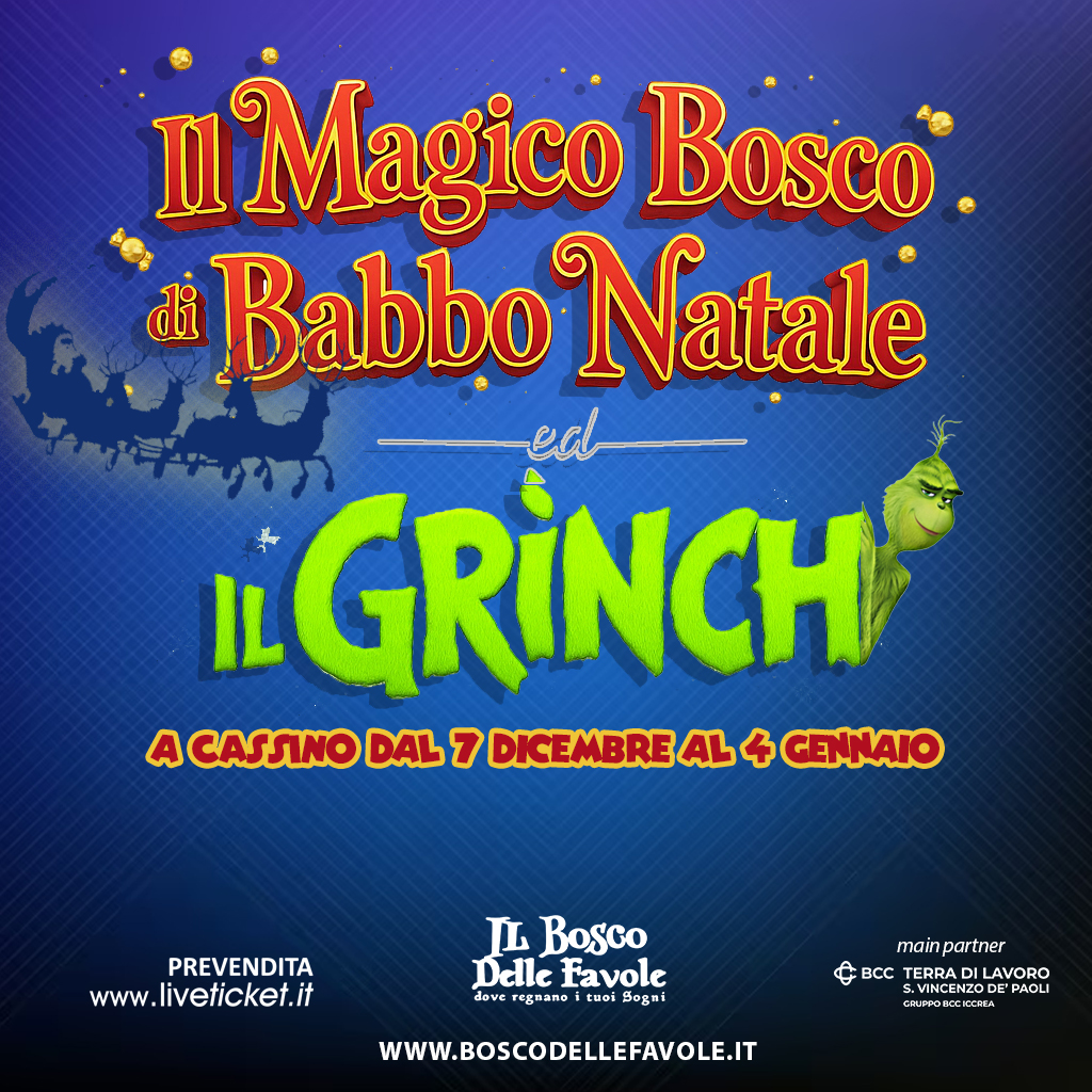 Il Bosco di Babbo Natale ed il Grinch Potrebbe essere un'immagine raffigurante il seguente testo "mMagico Bosco. di BabboNatale Babbo Natale eal IL GRINCH A CASSINO DAL 7 DICEMBRE AL 4 GENNAIO PREVENDITA www.liveticket.it IL BosGo Delle Favole deve reghano tuei Soga mainpartner partner main BCCTERRADILAVORO Bcc TERBAD ILAVORO S.VINCENZOL CIMMRORCCICCISA EPAOLI cTppoHccKccTBa WWW.BOSCODELLEFAVOLE.IT"