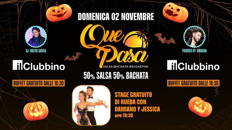 il Clubbino – QUE PASA | SALSA · BACHATA · REGGAETON | 50% SALSA 50% BACHATA Potrebbe essere un'immagine raffigurante il seguente testo "DJ: WALTER GARCIA DOMENICA 02 NOVEMBRE Que a3a SALSA-BACHATA-REGGAETON 50% SALSA 50% BACHATA ilClubbino POWERED BY: DAMIANO BUFFET GRATUITO DALLE 18:30 ilClubbino BUFFET GRATUITO DALLE 18:30 STAGE GRATUITO DI RUEDA CON DAMIANO Y JESSICA ore 19:30"