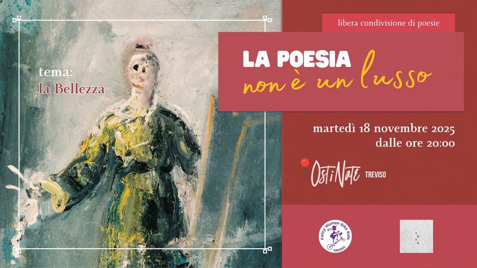 La Poesia non è un Lusso ~libera condivisione di poesie 📍 OstiNate Treviso Potrebbe essere un disegno raffigurante il seguente testo "tema: la Bellezza libera condivisione di poesie non e LA POESIA un lusso martedì 18 novembre 2025 dalle ore 20:00 0ਕ TREVISO ಕ A अा な 양은 Women ι TREVISO "٥"