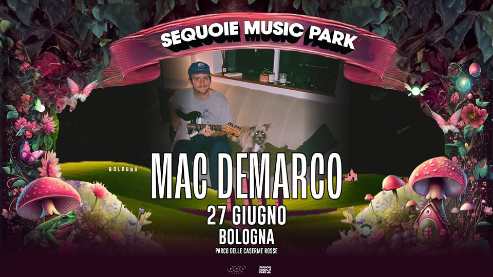 Mac DeMarco @ Sequoie Music Park Potrebbe essere un'immagine raffigurante il seguente testo "SEQUOIE MUSIC PARK PARK BOLDGHA MAC DEMARCO 27 GIUGNO BOLOGNA PARCO DELLE CASERME ROSSE SEQUIGNE MET"