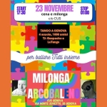 MILONGA ARCOBALENO Potrebbe essere un contenuto grafico raffigurante il seguente testo "START 17:30 23 NOVEMBRE cena milonga c/o CUS STOP 01:00 TANGOAGENOVA TANGO scuole, 1000 amicl TJ: Gaspacho. LuTango per ballare Tutti insieme MILONGA LuTaggo ARCOBALENO ARCO BALENO cuS GENOVA VIA MONTE ZOVETTO, 35 GENOVA"