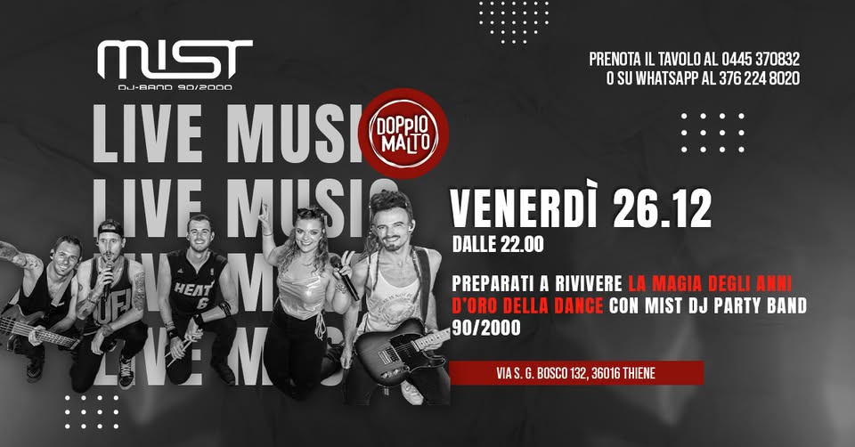 MIST | DJ-BAND 90/2000 Potrebbe essere un'immagine raffigurante strumento musicale e il seguente testo "PRENOTA IL TAVOLO AL 0445 370832 O SU WHATSAPP AL 376 224 8020 MIST OJ OJ-BANO 90/2000 LIVE MUSI DOPpIO MATO IVF MI'SI HEЛT တ M VM M VENERDÌ 26.12 DALLE 22.00 PREPARATI A RIVIVERE LA MAGIA DEGLI ANNI D'ORO DELLA DANCE CON MIST DJ PARTY BAND 90/2000 O VIAS VIAS.G G. BOSCO 132, 36016 THIENE"