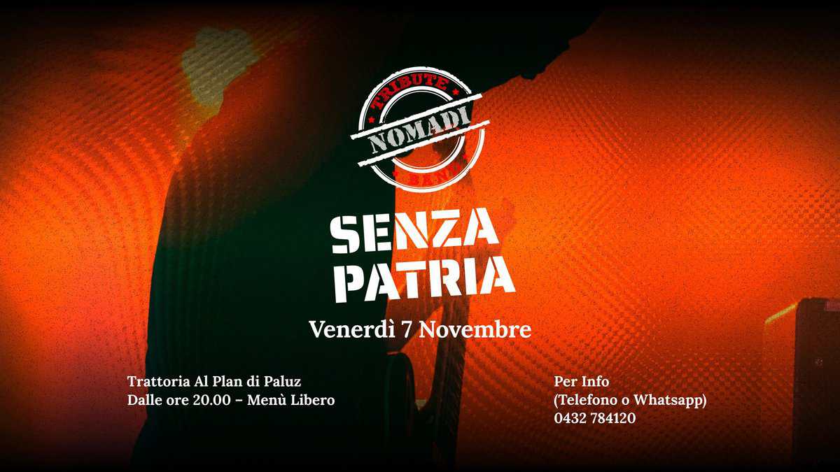 Potrebbe essere un'immagine raffigurante il seguente testo "SENZA PATRIA Venerdì 7 Novembre Trattoria Plan TrattoriaAlPlandiPaluz di Paluz Dalle ore 20.00 Menù Libero Per Info (Telefono o Whatsapp) 0432784120 0432 784120"