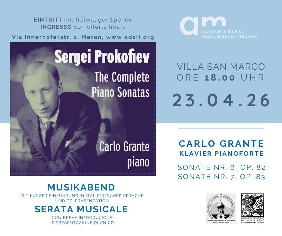 Sergei Prokofiev Potrebbe essere un'immagine raffigurante pianoforte, clarinetto e il seguente testo "EINTRITT mit freiwilliger Spende INGRESSO con offerta libera Via Innerhofersti 1, Meran, www.adsit.org am AKADEMIE MERAN ACCADEMIA ACCADEMIADIMERANO DI MERANO Sergei Prokofiev The Complete Piano Sonatas VILLA SAN MARCO ORE 18.00 UHR 18.12.25 18 Carlo Grante piano CARLO GRANTE KLAVIER PIANOFORTE MIT KURZER EINFÜHRUNG CON BREVE INTRODUZIONE MUSIKABEND MIT CD-PRÄSENTATION SERATA MUSICALE CON PRESENTAZIONE DI UN CD Ateriaiaw.ahurskSap APRm"