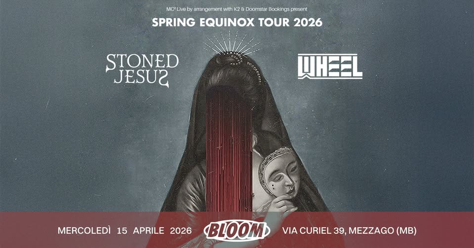 Stoned Jesus & Wheel – Spring Equinox Tour | Mezzago (MB), Bloom Potrebbe essere un'immagine raffigurante il seguente testo "MCLiM ya arranger rrangement em with K2& D Doomstar Booking present SPRING EQUINOX TOUR 2026 STONED JESUZ JESUS WHEEL"