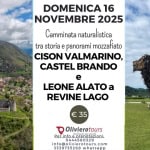 Viaggio tra le Colline del Prosecco: passeggiata a Cison Valmarino, Castel Brando e Revine Lago Potrebbe essere un'immagine raffigurante il seguente testo "DOMENICA 16 NOVEMBRE 2025 Camminata naturalistica tra storia e panorami mozzafiato CISON VALMARINO, EERDANDO BRANDO CASTEL LEONE ALATOa a REVINE LAGO € 35 Olivierotours Per Perinfo prenotazioni: 0444580329 nfo@olivierotours.cor 3339735268 whatsapp"