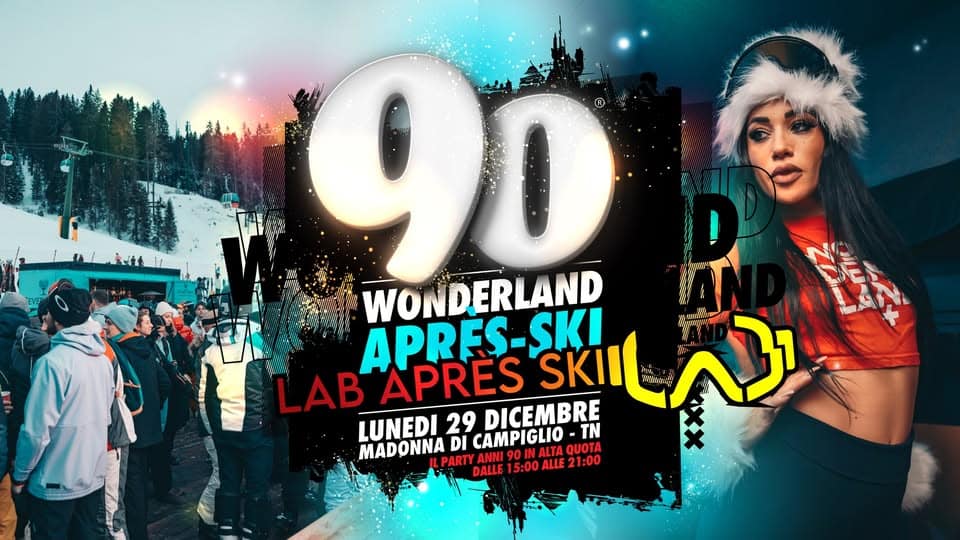 90 WONDERLAND ❄️ APRÈS-SKI Winter Tour @ LAB – Madonna di Campiglio Potrebbe essere un'immagine raffigurante pista da sci e il seguente testo "9D D WONDERLAND WONDE APRES LAB APRES SKI SKIII 300bc ላ) LUNEDI 29 DICEMBRE TN MADONNA DI CAMPIGLIO ALTAQUOTA QUOTA ALTA LPARTY DALLE 15:00 ALLE 21:00"