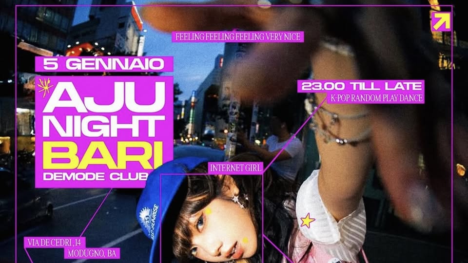 AJU NIGHT (Bari) Potrebbe essere un contenuto grafico raffigurante il seguente testo "FEELINGFELINGFEELINGVERYNICE NICE 5 GENNAIO AJU NIGHT BARI DEMODE CLUB 23.00 TILL LATE KPOPRANDOMPLAYDANCE 23.00TLLLATE K-POP RANDOM PLAY DANCE K-POPRANDOMPI INTERNETGIRL GIRL VIADECEDRI,14 VIADE 14 MODUGNO, BA"