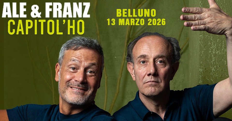 Ale & Franz @ Belluno | “Capitol’ho” Potrebbe essere un'immagine raffigurante il seguente testo "ALE & FRANZ CAPITOL'HO HO BELLUNO 13 MARZO 2026"
