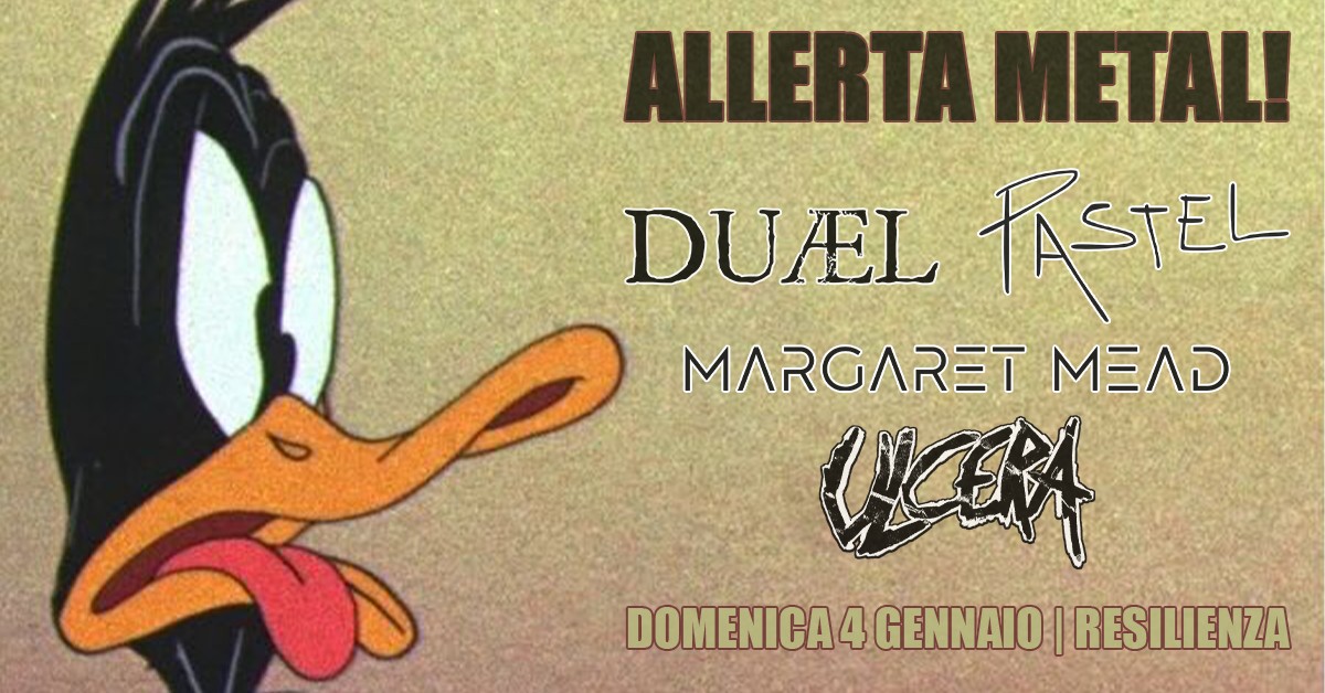 ALLERTA METAL! volume 3.1: DUÆL + Pastel + Margaret Mead + Ulcera Potrebbe essere un'immagine raffigurante il seguente testo "ALLERTAME METAL! DUAL FASTEL MARGARET MEЛb UCARA DOMENICA4 4 GENNAIO| RESILIENZA"